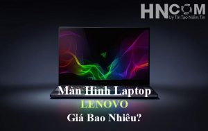 Thay màn hình laptop Lenovo B460 bao nhiêu tiền?