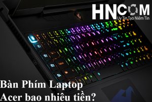 Giá thay bàn phím laptop Acer nitro 5 bao nhiêu tiền?
